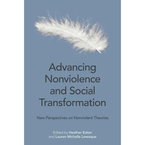 Advancing Nonviolence and Social Transformation: New Perspectives on Nonviolent Theories - Paperback