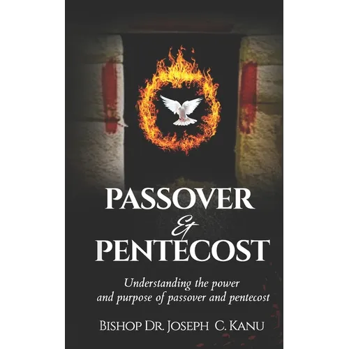 Passover and Pentecost: Understanding the power and purpose of Passover and Pentecost - Paperback