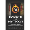 Passover and Pentecost: Understanding the power and purpose of Passover and Pentecost - Paperback
