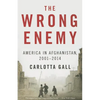 The Wrong Enemy: America in Afghanistan, 2001-2014 - Paperback