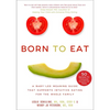 Born to Eat: A Baby-Led Weaning Guide That Supports Intuitive Eating for the Whole Family - Paperback