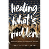 Healing What's Hidden - Hardcover