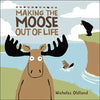Making the Moose Out of Life - Hardcover