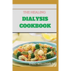 The Healing Dialysis Cookbook: The Complete Dialysis Diet Guide with Meal Plan to Manage Chronic Kidney Disease - Paperback