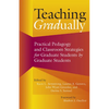 Teaching Gradually: Practical Pedagogy for Graduate Students, by Graduate Students - Paperback