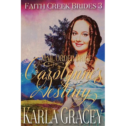 Mail Order Bride - Carolynne's Destiny: Sweet Clean Historical Western Mail Order Bride Inspirational Romance - Paperback
