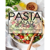 Pasta Salad Cookbook: 150+ Delicious Pasta Salad Recipes - Paperback