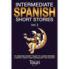 Intermediate Spanish Short Stories: 10 Amazing Short Tales to Learn Spanish & Quickly Grow Your Vocabulary the Fun Way! - Paperback