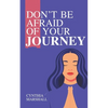 Don't Be Afraid of Your Journey - Paperback