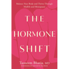 The Hormone Shift: Balance Your Body and Thrive Through Midlife and Menopause - Hardcover