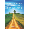 The Camino is not just for Walking: Pilgrims, Hosts and Ghosts along the Way - Paperback