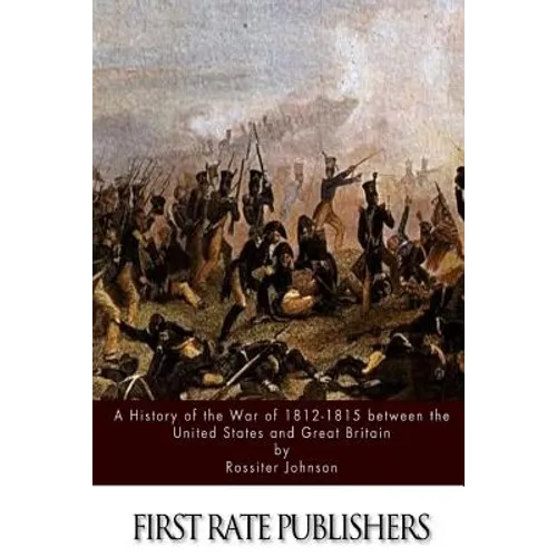 A History of the War of 1812-15 between the United States and Great Britain - Paperback