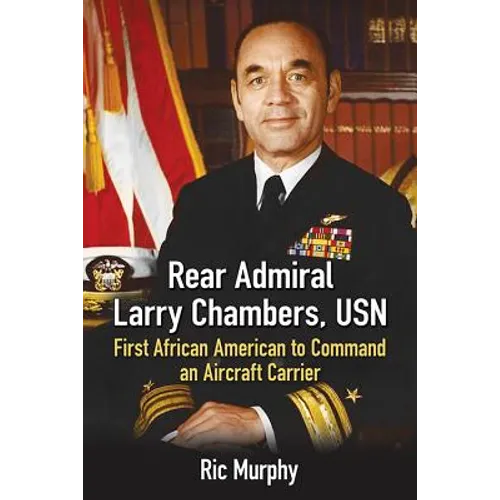 Rear Admiral Larry Chambers, USN: First African American to Command an Aircraft Carrier - Paperback