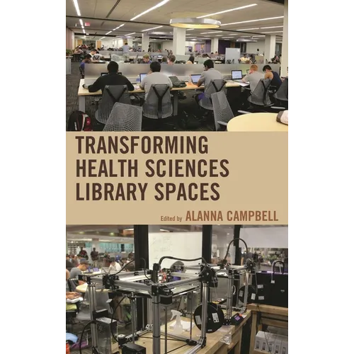 Transforming Health Sciences Library Spaces - Hardcover