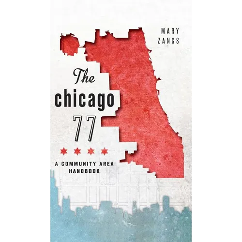 The Chicago 77: A Community Area Handbook - Hardcover