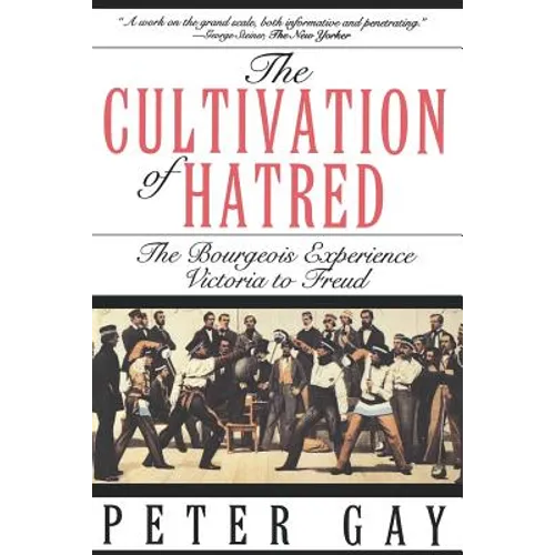 The Cultivation of Hatred: The Bourgeois Experience: Victoria to Freud - Paperback