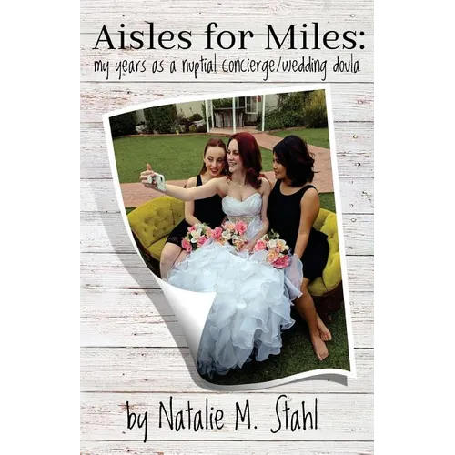 Aisles for Miles: My Years as a Nuptial Concierge/Wedding Doula - Paperback