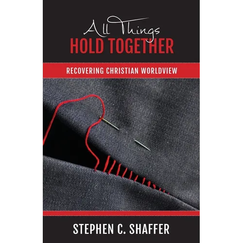 All Things Hold Together: Recovering Christian Worldview - Paperback