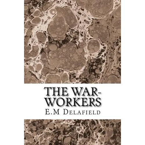 The War-Workers: (E.M Delafield Classics Collection) - Paperback