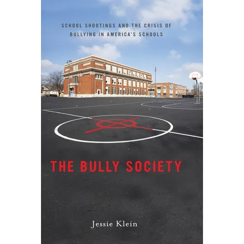 The Bully Society: School Shootings and the Crisis of Bullying in Americaas Schools - Paperback