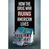 How the Drug War Ruins American Lives - Hardcover