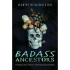 Badass Ancestors: Finding Your Power with Ancestral Guides - Paperback