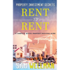 Property Investment Secrets - Rent to Rent: A Complete Rental Property Investing Guide: Using HMO's and Sub-Letting to Build a Passive Income and Achi - Paperback