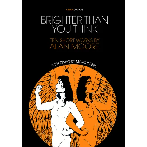 Brighter Than You Think: 10 Short Works by Alan Moore: With Critical Essays by Marc Sobel - Paperback