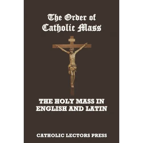 The Order of Catholic Mass: The Holy Mass in English and Latin - Paperback
