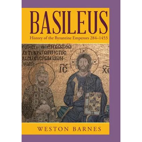 Basileus: History of the Byzantine Emperors 284-1453 - Hardcover
