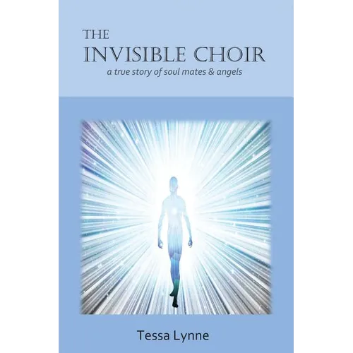 The Invisible Choir: A True Story of Soul Mates & Angels - Paperback