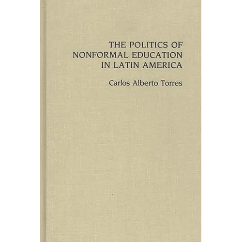 The Politics of Nonformal Education in Latin America - Hardcover