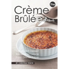 The Creme Brulee Cookbook: Decadent Dessert Recipes to Grace Your Dinner Table - Paperback