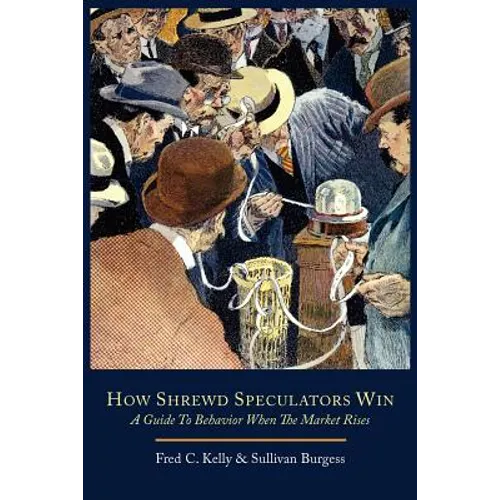 How Shrewd Speculators Win; A Guide to Behavior When the Market Rises - Paperback