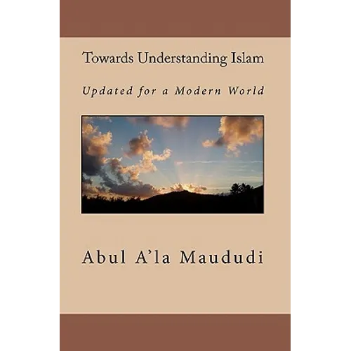 Towards Understanding Islam: Updated for a Modern World - Paperback
