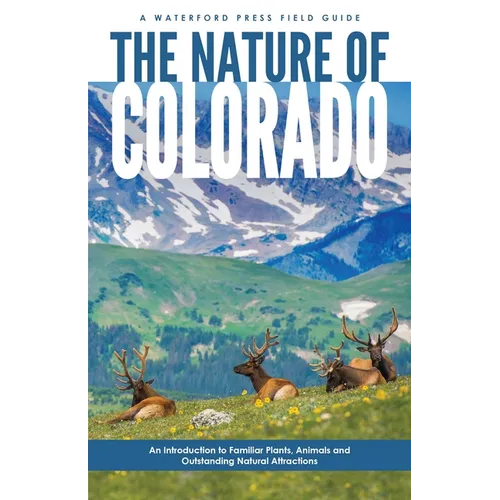 Nature of Colorado: An Introduction to Familiar Plants, Animals & Outstanding Natural Attractions - Paperback