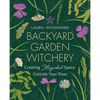 Backyard Garden Witchery: Creating Magickal Space Outside Your Door - Paperback