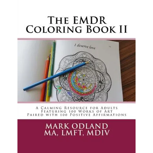 The EMDR Coloring Book II: A Calming Resource for Adults - Featuring 100 Works of Art Paired with 100 Positive Affirmations - Paperback