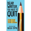 Dear Writer, You Need to Quit - Hardcover