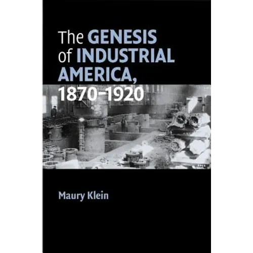 The Genesis of Industrial America, 1870-1920 - Paperback