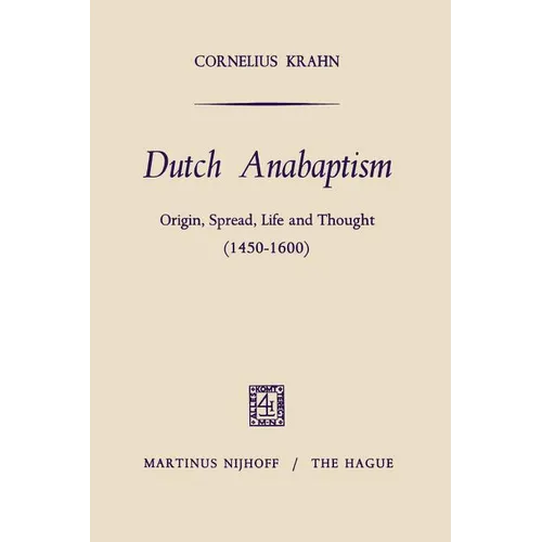 Dutch Anabaptism: Origin, Spread, Life and Thought (1450-1600) - Paperback