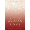 Corn Woman Sings: A Medicine Woman's Dream Map - Paperback