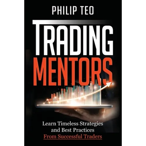 Trading Mentors: Learn Timeless Strategies And Best Practices From Successful Traders - Paperback