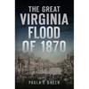 The Great Virginia Flood of 1870 - Paperback