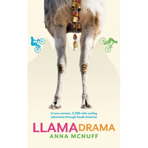 Llama Drama: A two-woman, 5,500-mile cycling adventure through South America - Paperback