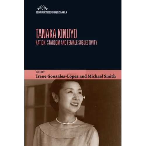 Tanaka Kinuyo: Nation, Stardom and Female Subjectivity - Paperback
