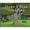 There's Love in the Trees - Hardcover