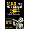 Release Your Kid's Dormant Genius In Just 10 Minutes a Day: Parenting Your Smart Underachiever With Consistency and Love - Paperback