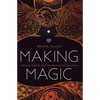 Making Magic: Weaving Together the Everyday and the Extraordinary - Paperback