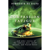 Compassion Fatigue: ...and Other Stories of the Indecent Past, Weird Present, and Feared Future - Paperback